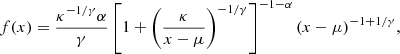 $$ \begin{aligned} f(x)= \frac{ \kappa ^{-1/\gamma } \alpha }{\gamma } \left[ 1 + \left( \frac{\kappa }{ x - \mu } \right)^{-1/\gamma }\right]^{-1 - \alpha } (x - \mu )^{-1 + 1/\gamma } , \end{aligned} $$