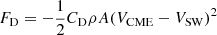 $ F_{\mathrm{D}} = - \frac{1}{2} C_{\mathrm{D}} \rho A (V_{\mathrm{CME}} - V_{\mathrm{SW}})^2 $