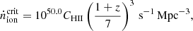 $$ \begin{aligned} \dot{n}_{\rm ion}^\mathrm{crit}= 10^{50.0} C_{\rm HII} \left( \frac{1+z}{7} \right)^3\,\mathrm{s}^{-1}\,\mathrm{Mpc^{-3}}, \end{aligned} $$