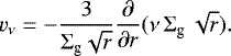 \begin{equation*}v_{\nu} = -\frac{3}{\Sigma_{\textrm{g}} \sqrt{r}}{\frac{\partial}{\partial r}}(\nu \, \Sigma_{\textrm{g}} \, \sqrt{r}). \end{equation*}