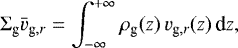 \begin{equation*}\Sigma_{\textrm{g}} \bar{v}_{\textrm{g},r} = \int_{-\infty}^{+\infty} \rho_{\textrm{g}}(z)\, v_{\textrm{g},r}(z)\, {\textrm{d}z}, \end{equation*}