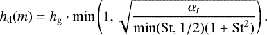 \begin{equation*}h_{\textrm{d}}(m) = h_{\textrm{g}} \cdot \min\left(1, \sqrt{\frac{\alpha_t}{\min(\mathrm{St},1/2) (1+\mathrm{St}^2) }}\right). \end{equation*}
