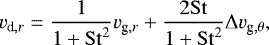 \begin{equation*}v_{\textrm{d},r} = \frac{1}{1 + \mathrm{St}^2} v_{\textrm{g},r} + \frac{2 \mathrm{St}}{1 + \mathrm{St}^2} \Delta v_{\textrm{g},\theta}, \end{equation*}