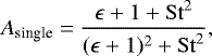 \begin{equation*}A_{\textrm{single}} = \frac{\epsilon + 1 + \mathrm{St}^2}{(\epsilon + 1)^2 + \mathrm{St}^2}, \end{equation*}