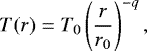 \begin{equation*}T(r) = T_0 \left(\frac{r}{r_0}\right)^{-q}, \end{equation*}