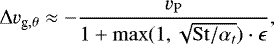 \begin{equation*}\Delta v_{\textrm{g},\theta} \approx - \frac{v_{\textrm{P}}}{1 + \max(1, \sqrt{\mathrm{St}/\alpha_t})\cdot \epsilon }, \end{equation*}