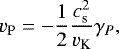 \begin{equation*}v_{\textrm{P}} = -\frac{1}{2} \frac{c_{\textrm{s}}^2}{v_{\textrm{K}}} \gamma_P, \end{equation*}