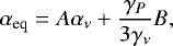 \begin{equation*}\alpha_{\textrm{eq}} = A \alpha_{\nu}+ \frac{\gamma_P}{3 \gamma_{\nu}} B, \end{equation*}