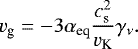 \begin{equation*}v_{\textrm{g}} = -3 \alpha_{\textrm{eq}}\frac{c_{\textrm{s}}^2}{v_{\textrm{K}}} \gamma_{\nu}. \end{equation*}