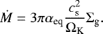 \begin{equation*}\Dot{M} = 3\pi \alpha_{\textrm{eq}} \frac{c_{\textrm{s}}^2}{\Omega_{\textrm{K}}}\Sigma_{\textrm{g}}. \end{equation*}