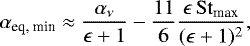 \begin{equation*}\alpha_{\textrm{eq, min}} \approx \frac{\alpha_{\nu}}{\epsilon +1} - \frac{11}{6} \frac{\epsilon\, \mathrm{St}_{\textrm{max}}}{(\epsilon +1)^2}, \end{equation*}