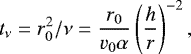 \begin{equation*}t_{\nu} = r_0^2/\nu = \frac{r_0}{v_0 \alpha} \left(\frac{h}{r}\right)^{-2}, \end{equation*}