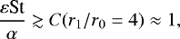 \begin{equation*} \frac{\varepsilon \textrm{St}}{\alpha} \gtrsim C(r_1/r_0 = 4) \approx 1, \end{equation*}