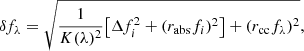 $$ \begin{aligned} \delta f_\lambda = \sqrt{{{1}\over {K(\lambda )^2}} \big [ \Delta f_i^2 + (r_{\rm abs} f_i)^2 \big ] + (r_{\rm cc}f_\lambda )^2} , \end{aligned} $$