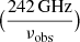 $ \big(\frac{242\,\mathrm{GHz}}{\nu_{\mathrm{obs}}}\big) $