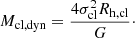 $$ \begin{aligned} M_{\mathrm{cl} ,\mathrm{dyn} } = \frac{4\sigma _\mathrm{cl} ^2R_{\mathrm{h} ,\mathrm{cl} }}{G}\cdot \end{aligned} $$