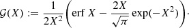 $$ \begin{aligned}&\mathcal{G} (X) := \frac{1}{2X^2} \Bigg (\mathrm{erf} \,X - \frac{2X}{\sqrt{\pi }} \exp (-X^2)\Bigg )\cdot \end{aligned} $$