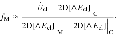 $$ \begin{aligned} f_\mathrm{M} \approx \frac{\dot{U}_\mathrm{cl} - 2\mathrm{D} [\Delta E_\mathrm{cl} ]\Big |_\mathrm{C} }{2\mathrm{D} [\Delta E_\mathrm{cl} ]\Big |_\mathrm{M} - 2\mathrm{D} [\Delta E_\mathrm{cl} ]\Big |_\mathrm{C} }\cdot \end{aligned} $$