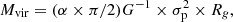 $$ \begin{aligned} M_{\rm vir} = (\alpha \times \pi /2)G^{-1} \times \sigma _{\rm p}^2 \times R_g, \end{aligned} $$