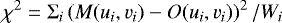 \begin{equation*} \chi^2 = \Sigma_i \left(M(u_i,v_i) - O(u_i,v_i)\right)^2/W_i \end{equation*}