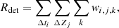 $$ \begin{aligned} R_{\rm det} = \sum _{\Delta t_i} \sum _{\Delta Z_j} \sum _k { w}_{i,j,k}, \end{aligned} $$