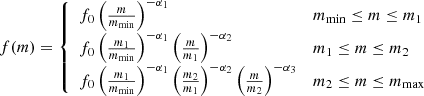 $$ \begin{aligned} f(m) = \left\{ \begin{array}{ll} f_0 \left(\frac{m}{m_\mathrm{min} }\right)^{-\alpha _1}&m_\mathrm{min} \le m \le m_1 \\ f_0 \left(\frac{m_1}{m_\mathrm{min} }\right)^{-\alpha _1}\left(\frac{m}{m_{1}}\right)^{-\alpha _2}&m_1 \le m \le m_2 \\ f_0 \left(\frac{m_1}{m_\mathrm{min} }\right)^{-\alpha _1}\left(\frac{m_2}{m_{1}}\right)^{-\alpha _2}\left(\frac{m}{m_{2}}\right)^{-\alpha _3}&m_2 \le m \le m_\mathrm{max} \end{array} \right. \end{aligned} $$
