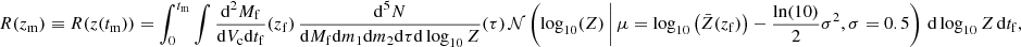 $$ \begin{aligned} R(z_{\rm m}) \equiv R(z(t_{\rm m})) = \int ^{t_{\rm m}}_0 \int \frac{\mathrm{d}^2 M_{\rm f}}{\mathrm{d}V_{\rm c} \mathrm{d}t_{\rm f}} (z_{\rm f}) \, \frac{\mathrm{d}^5 N}{\mathrm{d}M_{\rm f} \mathrm{d}m_1 \mathrm{d}m_2 \mathrm{d}\tau \mathrm{d}\log _{10}Z} (\tau )\, \mathcal{N} \left( \log _{10}(Z) \, \bigg | \, \mu = \log _{10} \left( \bar{Z} (z_{\mathrm{f}})\right) - \frac{\ln (10)}{2} \sigma ^2 , \sigma = 0.5 \right) \, \mathrm{d}\log _{10}Z \, \mathrm{d}t_{\rm f}, \end{aligned} $$