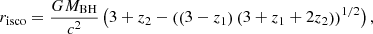 $$ \begin{aligned} r_{\rm isco} = \frac{GM_{\rm BH}}{c^2}\left(3+z_2 - \left( \left(3 - z_1 \right)\left(3 + z_1+ 2z_2 \right)\right)^{1/2}\right) , \end{aligned} $$
