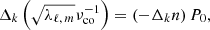 $$ \begin{aligned} \Delta _k\left( \sqrt{\lambda _{\ell ,\,m}} \nu _{\mathrm{co} }^{-1} \right) = \left( -\Delta _k n \right) P_0, \end{aligned} $$