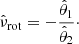 $$ \begin{aligned} \hat{\nu }_{\mathrm{rot} } = -\frac{\hat{\theta }_1}{\hat{\theta }_2} \cdot \end{aligned} $$