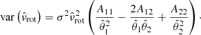 $$ \begin{aligned} \mathrm{var} \left( \hat{\nu }_{\mathrm{rot} } \right) = \sigma ^2 \hat{\nu }_{\mathrm{rot} }^2 \left( \frac{A_{11}}{\hat{\theta }_1^2} - \frac{2 A_{12}}{\hat{\theta }_1 \hat{\theta }_2} + \frac{A_{22}}{\hat{\theta }_2^2} \right)\cdot \end{aligned} $$
