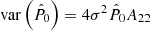 $$ \begin{aligned} \mathrm{var} \left(\hat{P}_0\right) = 4 \sigma ^2 \hat{P}_0 A_{22} \end{aligned} $$