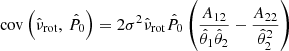$$ \begin{aligned} \mathrm{cov} \left(\hat{\nu }_{\mathrm{rot} },\,\hat{P}_0\right) = 2 \sigma ^2 \hat{\nu }_{\mathrm{rot} } \hat{P}_0 \left( \frac{A_{12}}{\hat{\theta }_1 \hat{\theta }_2} - \frac{A_{22}}{\hat{\theta }_2^2} \right) \end{aligned} $$