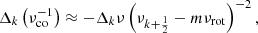 $$ \begin{aligned} \Delta _k \left( \nu _{\mathrm{co} }^{-1} \right) \approx - \Delta _k\nu \left( \nu _{k+\frac{1}{2}} - m \nu _{\mathrm{rot} } \right)^{-2}, \end{aligned} $$