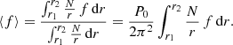$$ \begin{aligned} \left\langle f \right\rangle = \frac{\int _{r_1}^{r_2} \frac{N}{r}\, f \,\mathrm{d} r}{ \int _{r_1}^{r_2} \frac{N}{r} \,\mathrm{d} r} = \frac{P_0}{2{\pi }^2} \int _{r_1}^{r_2} \frac{N}{r}\, f \,\mathrm{d} r. \end{aligned} $$