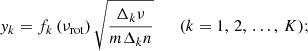 $$ \begin{aligned} y_k = f_k\left(\nu _{\mathrm{rot} }\right) \sqrt{\frac{\Delta _k \nu }{m \Delta _k n}} \qquad (k = 1,\,2,\,\ldots ,\,K) ; \end{aligned} $$