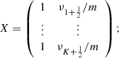 $$ \begin{aligned} X = \left( \begin{array}{cc} 1&{\nu _{1+\frac{1}{2}}}/{m}\\ \vdots&\vdots \\ 1&{\nu _{K+\frac{1}{2}}}/{m}\\ \end{array} \right); \end{aligned} $$