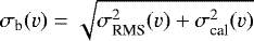 $\sigma_{\text{b}}(v) = \sqrt{\sigma^2_{\text{RMS}}(v) + \sigma^2_{\text{cal}}(v)}$