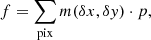 $$ \begin{aligned} f = \sum _{\rm pix} m(\delta x, \delta y) \cdot p, \end{aligned} $$