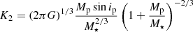 $ K_2=(2\pi G)^{1/3} \frac{M_{\mathrm{p}}\sin{i_{\mathrm{p}}}}{M_{\star}^{2/3}}\left(1+\frac{M_{\mathrm{p}}}{M_{\star}} \right)^{-2/3} $