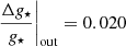 $ \left.\frac{\Delta g_{\star}}{g_{\star}}\right|_{\mathrm{out}}=0.020 $