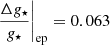 $ \left.\frac{\Delta g_{\star}}{g_{\star}}\right|_{\mathrm{ep}}=0.063 $