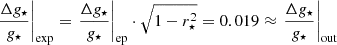 $$ \begin{aligned}&\left.\frac{\Delta {g}_{\star }}{g_{\star }}\right|_{\mathrm{exp} }=\left.\frac{\Delta {g}_{\star }}{{g}_{\star }}\right|_{\mathrm{ep} } \cdot \sqrt{1-r^2_{\star }} = 0.019 \approx \left.\frac{\Delta {g}_{\star }}{{g}_{\star }}\right|_{\mathrm{out} } \end{aligned} $$