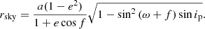 $$ \begin{aligned} r_{\mathrm{sky} }=\frac{a(1-e^2)}{1+e\cos {f}}\sqrt{1-\sin ^2{(\omega +f)}\sin {i_{\rm p}}} . \end{aligned} $$