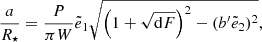 $$ \begin{aligned} \frac{a}{R_{\star }}=\frac{P}{\pi W}\tilde{e}_1\sqrt{\left(1+\sqrt{\mathrm{d} F}\right)^2 - (b^{\prime }\tilde{e}_2)^2} , \end{aligned} $$