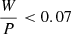 $ \frac{W}{P} < 0.07 $