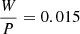 $ \frac{W}{P}=0.015 $