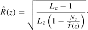 $$ \begin{aligned} \hat{R}(z)=\sqrt{\frac{L_{\rm c}-1}{L_{\rm c}\left(1-\frac{N_{\rm c}}{\hat{T}(z)} \right)}} \cdot \end{aligned} $$