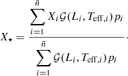 $$ \begin{aligned}&X_{\star } =\frac{\displaystyle \sum _{i=1}^{\bar{n}}{X_{i}\mathcal{G} (L_i, T_{\mathrm{eff} ,i})p_i}}{\displaystyle \sum _{i=1}^{\bar{n}}{\mathcal{G} (L_i, T_{\mathrm{eff} ,i})p_i}}\cdot \end{aligned} $$
