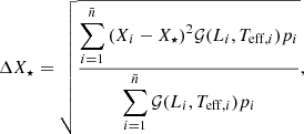 $$ \begin{aligned}&\Delta X_{\star } =\sqrt{\frac{\displaystyle \sum _{i=1}^{\bar{n}}{(X_{i}-X_{\star })^2\mathcal{G} (L_i, T_{\mathrm{eff} ,i})p_i}}{\displaystyle \sum _{i=1}^{\bar{n}}{\mathcal{G} (L_i, T_{\mathrm{eff} ,i})p_i}}}, \end{aligned} $$